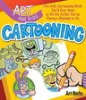 Art for Kids: Cartooning: The Only Cartooning Book You'll Ever Need to Be the Artist You've Always Wanted to Be