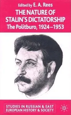 The Nature of Stalin's Dictatorship: The Politburo, 1924-1953 (2004)