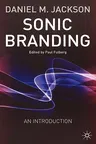 Sonic Branding: An Essential Guide to the Art and Science of Sonic Branding (2003)