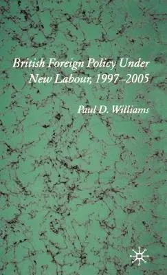 British Foreign Policy Under New Labour, 1997-2005 (2005)