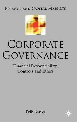 Corporate Governance: Financial Responsibility, Controls and Ethics (2004)