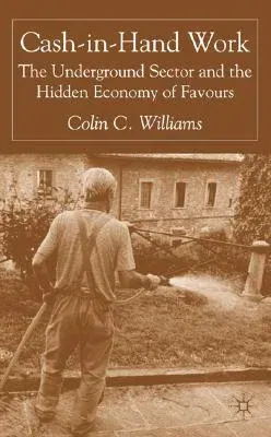 Cash-In-Hand Work: The Underground Sector and the Hidden Economy of Favours (2004)