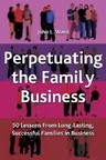 Perpetuating the Family Business: 50 Lessons Learned from Long Lasting, Successful Families in Business (2004)