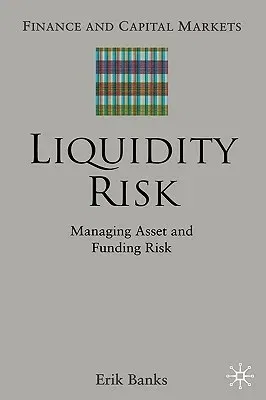 Liquidity Risk: Managing Asset and Funding Risks (2005)