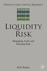 Liquidity Risk: Managing Asset and Funding Risks (2005)