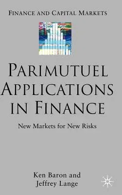 Parimutuel Applications in Finance: New Markets for New Risks (2007)