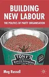 Building New Labour: The Politics of Party Organisation (2005)