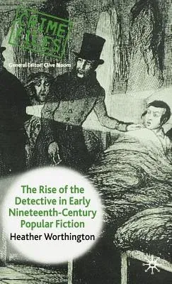 The Rise of the Detective in Early Nineteenth-Century Popular Fiction (2005)