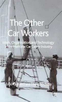 The Other Car Workers: Work, Organisation and Technology in the Maritime Car Carrier Industry (2006)