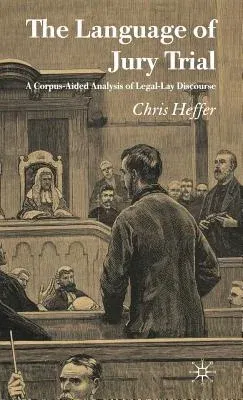 The Language of Jury Trial: A Corpus-Aided Analysis of Legal-Lay Discourse (2005)