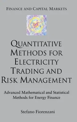 Quantitative Methods for Electricity Trading and Risk Management: Advanced Mathematical and Statistical Methods for Energy Finance (2006)