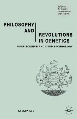 Philosophy and Revolutions in Genetics: Deep Science and Deep Technology (2005)