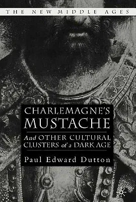 Charlemagne's Mustache: And Other Cultural Clusters of a Dark Age (2004)