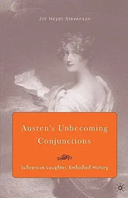 Austen's Unbecoming Conjunctions: Subversive Laughter, Embodied History (2005)