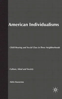 American Individualisms: Child Rearing and Social Class in Three Neighborhoods (2004)