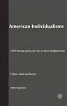 American Individualisms: Child Rearing and Social Class in Three Neighborhoods (2004)