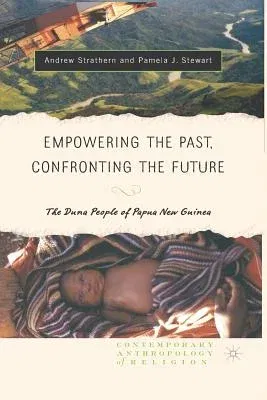 Empowering the Past, Confronting the Future: The Duna People of Papua New Guinea (2004)