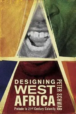 Designing West Africa: Prelude to 21st Century Calamity (2004)