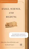 Exile, Science and Bildung: The Contested Legacies of German Intellectual Figures (2005)