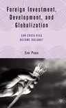 Foreign Investment, Development, and Globalization: Can Costa Rica Become Ireland? (2005)