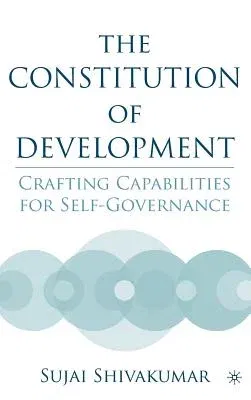 The Constitution of Development: Crafting Capabilities for Self-Governance (2005)