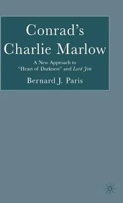 Conrad's Charlie Marlow: A New Approach to "Heart of Darkness" and Lord Jim (2005)