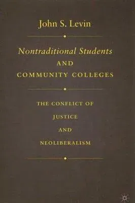 Nontraditional Students and Community Colleges: The Conflict of Justice and Neoliberalism (2007)