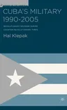 Cuba's Military 1990-2005: Revolutionary Soldiers During Counter-Revolutionary Times (2005)