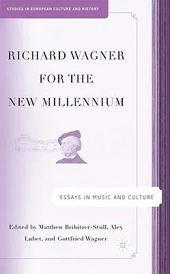 Richard Wagner for the New Millennium: Essays in Music and Culture (2007)