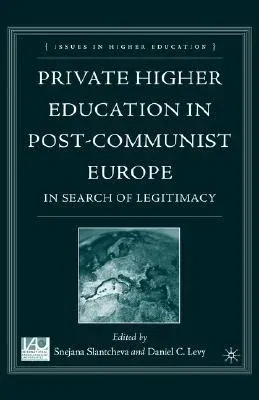 Private Higher Education in Post-Communist Europe: In Search of Legitimacy (2007)