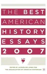 The Best American History Essays 2007 (2007)