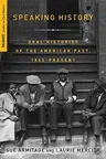 Speaking History: Oral Histories of the American Past, 1865-Present (2010)