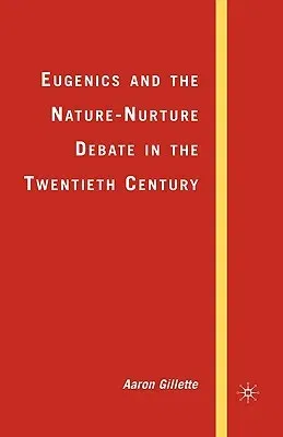 Eugenics and the Nature-Nurture Debate in the Twentieth Century (2007)