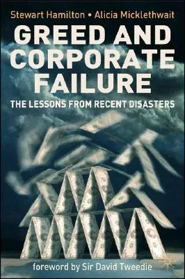 Greed and Corporate Failure: The Lessons from Recent Disasters (2006)