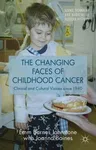 The Changing Faces of Childhood Cancer: Clinical and Cultural Visions Since 1940 (2015)