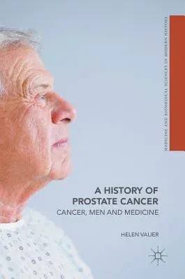 A History of Prostate Cancer: Cancer, Men and Medicine (2016)