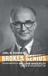 Broken Genius: The Rise and Fall of William Shockley, Creator of the Electronic Age (2006)