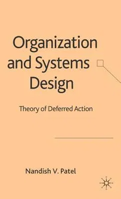 Organization and Systems Design: Theory of Deferred Action (2006)