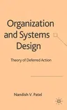 Organization and Systems Design: Theory of Deferred Action (2006)