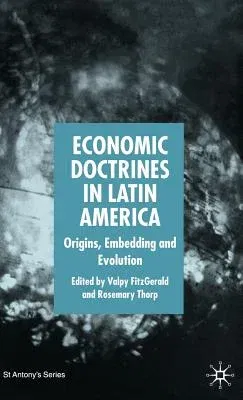 Economic Doctrines in Latin America: Origins, Embedding and Evolution (2005)