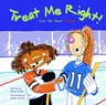 Treat Me Right!: Kids Talk about Respect