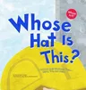 Whose Hat Is This?: A Look at Hats Workers Wear - Hard, Tall, and Shiny