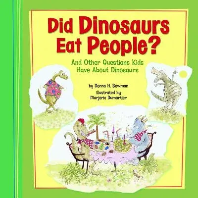 Did Dinosaurs Eat People?: And Other Questions Kids Have about Dinosaurs