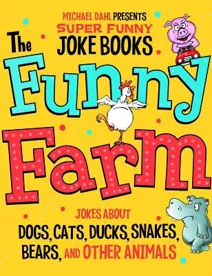 The Funny Farm: Jokes about Dogs, Cats, Ducks, Snakes, Bears, and Other Animals