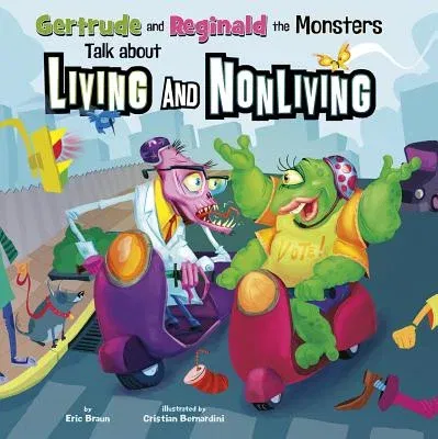 Gertrude and Reginald the Monsters Talk about Living and Nonliving