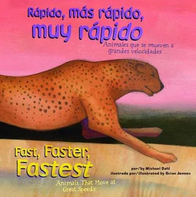 Rápido, Más Rápido, Muy Rápido/Fast, Faster, Fastest: Animales Que Se Mueven a Grandes Velocidades/Animals That Move at Great Speeds