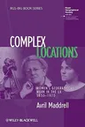 Complex Locations: Women's Geographical Work in the UK 1850-1970