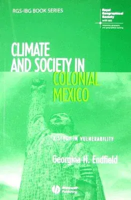 Climate and Society in Colonial Mexico: A Study in Vulnerability