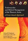 Endovascular and Hybrid Management of the Thoracic Aorta: A Case-Based Approach