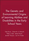 The Genetic and Environmental Origins of Learning Abilities and Disabilities in the Early School Years